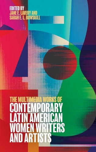 Multimedia Works of Contemporary Latin American Women Writers and Artists
