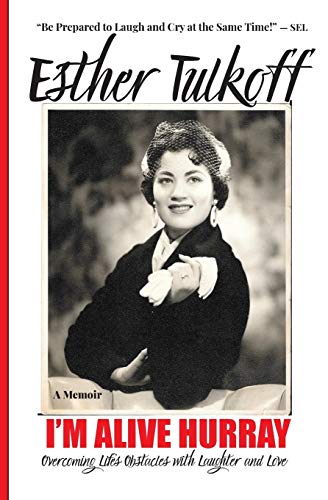 I'M ALIVE HURRAY Overcoming Life's Obstacles with Laughter and Love(memoir)