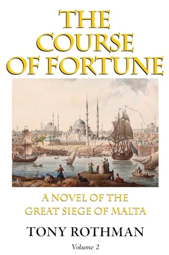 The Course of Fortune-A Novel of the Great Siege of Malta Vol. 2