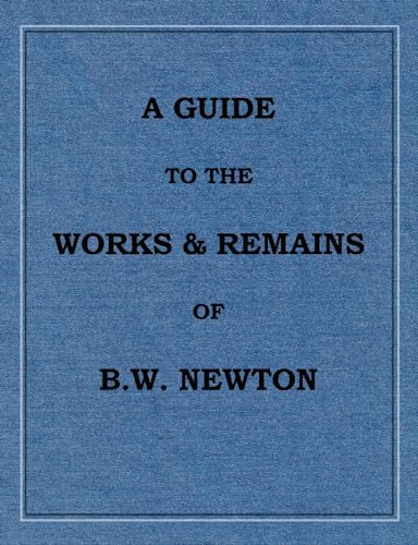 A Guide to the works and remains of Benjamin Wills Newton
