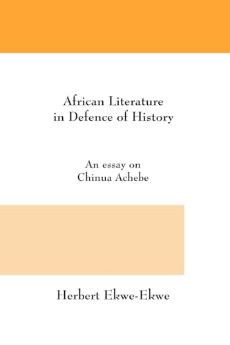 African Literature in Defence of History. an Essay on Chinua Achebe