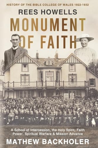 Rees Howells, Monument of Faith, History of The Bible College of Wales 1922-1932