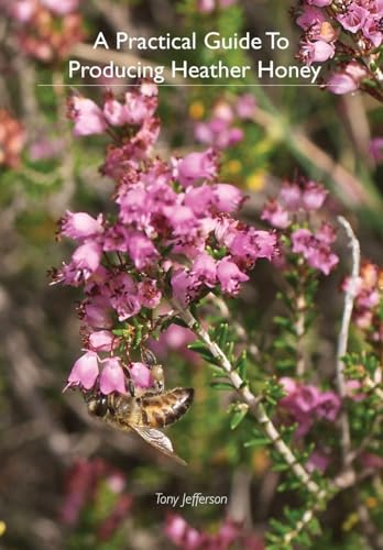 A Practical Guide To Producing Heather Honey