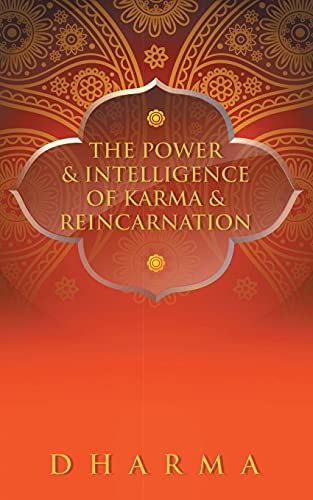 The Power & Intelligence of Karma & Reincarnation