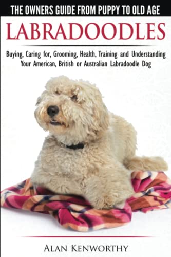 Labradoodles - The Owners Guide from Puppy to Old Age for Your American, British or Australian Labradoodle Dog
