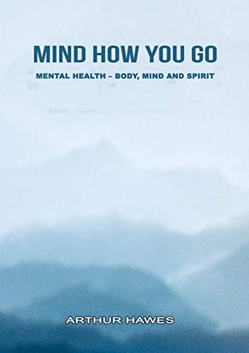 “Mind how you go” Mental health, mind, body and spirit