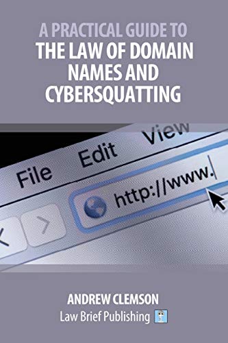 A Practical Guide to the Law of Domain Names and Cybersquatting