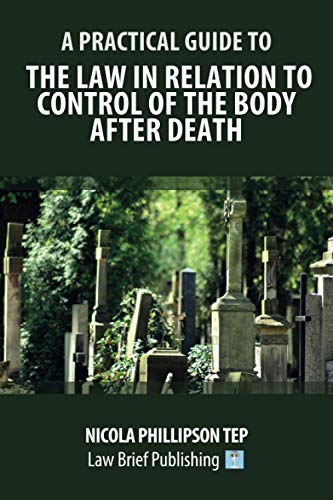 A Practical Guide to the Law in Relation to Control of the Body After Death