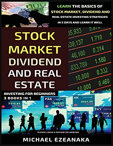 Stock Market, Dividend And Real Estate Investing For Beginners (3 Books in 1)