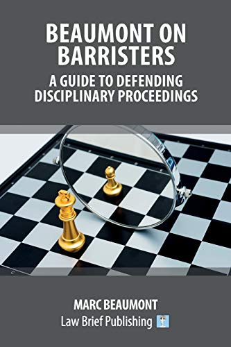 Beaumont on Barristers - A Guide to Defending Disciplinary Proceedings
