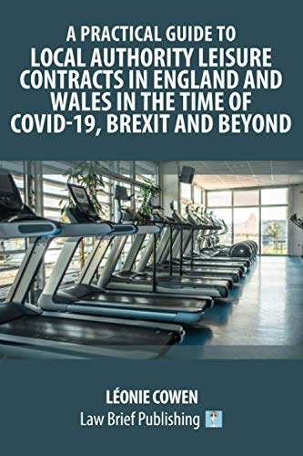 A Practical Guide to Local Authority Leisure Contracts in England and Wales in the Time of Covid-19, Brexit and Beyond