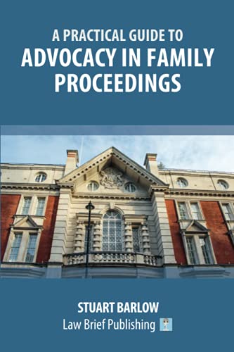 A Practical Guide to Advocacy in Family Proceedings