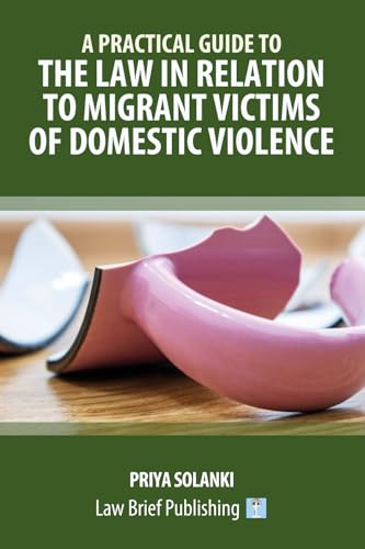 A Practical Guide to the Law in Relation to Migrant Victims of Domestic Violence