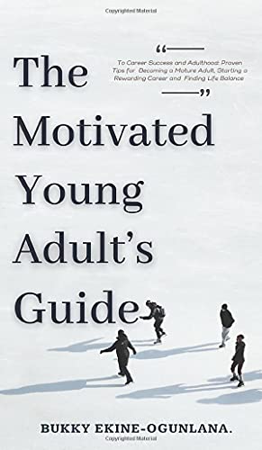 The Motivated Young Adult's Guide to Career Success and Adulthood