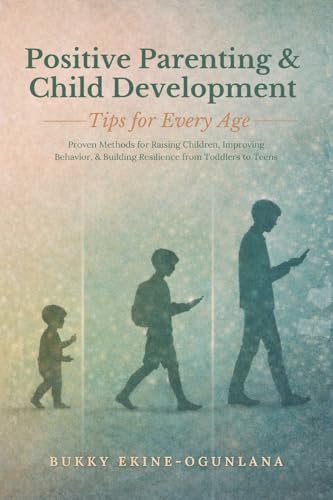 Positive Parenting and Child Development Tips for Every Age