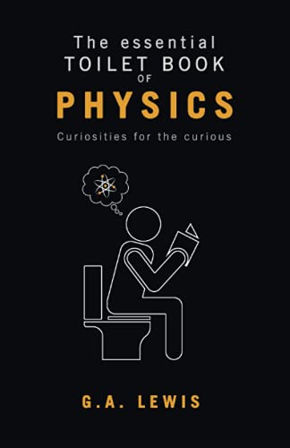 The essential Toilet Book of Physics