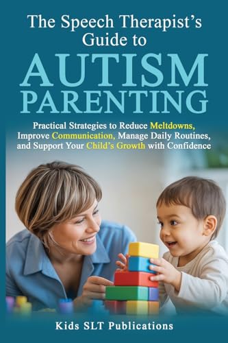 The Speech Therapist's Guide to  Autism Parenting