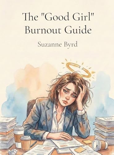 The 'Good Girl' Burnout Guide