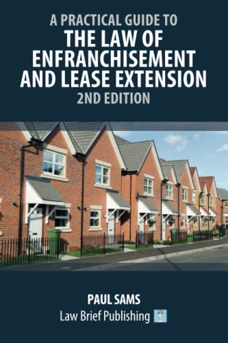 A Practical Guide to the Law of Enfranchisement and Lease Extension - 2nd Edition