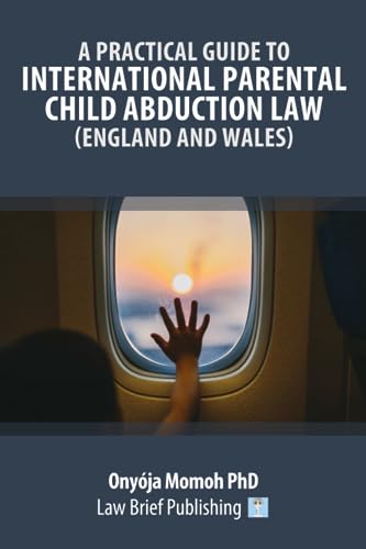 A Practical Guide to International Parental Child Abduction Law (England and Wales)