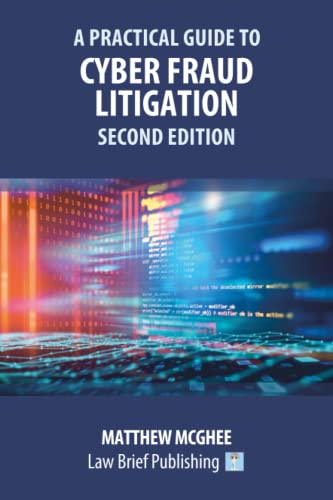 A Practical Guide to Cyber Fraud Litigation - Second Edition