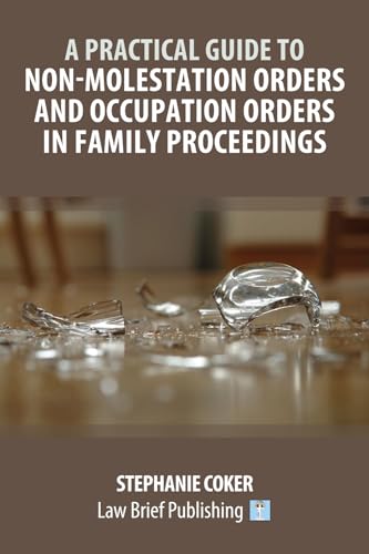 A Practical Guide to Non-Molestation Orders and Occupation Orders in Family Proceedings