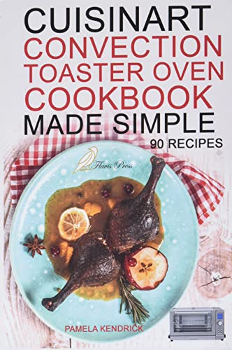 Cuisinart Convection Toaster Oven Cookbook Made Simple