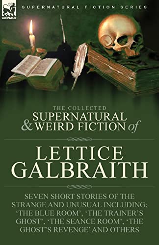 The Collected Supernatural and Weird Fiction of  Lettice Galbraith