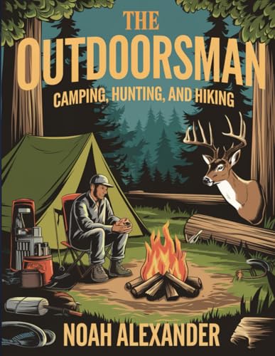 The Outdoorsman, Camping, Hunting, Hiking and Fishing