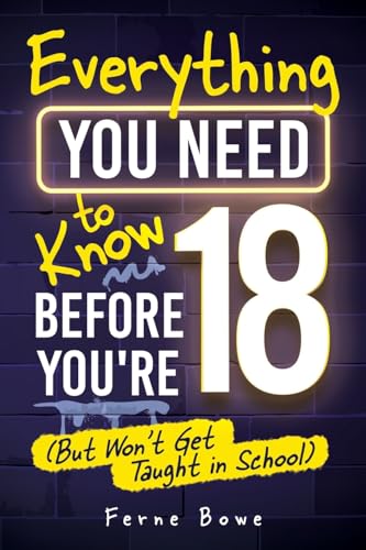 Everything You Need to Know Before You're 18 (But Won't Get Taught in School)