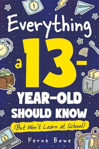 Everything a 13 Year Old Should Know (But Won't Learn at School)