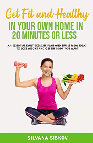 Get Fit and Healthy in Your Own Home in 20 Minutes or Less