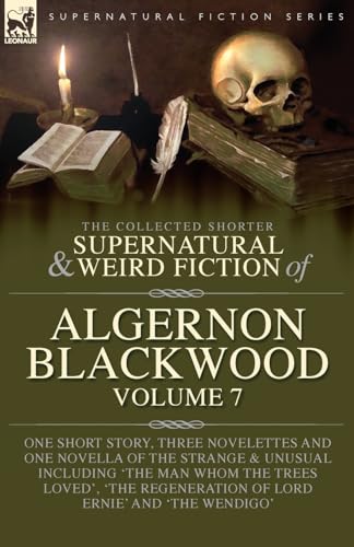 The Collected Shorter Supernatural & Weird Fiction of Algernon Blackwood Volume 7