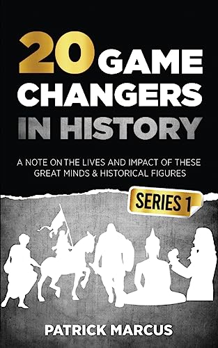 20 Game Changers In History (Series 1); A Note on the Lives and Impact of these Great Minds & Historical Figures (Edison, Freud, Mozart, Joan Of Arc, Jesus, Gandhi, Einstein, Buddha, and more)