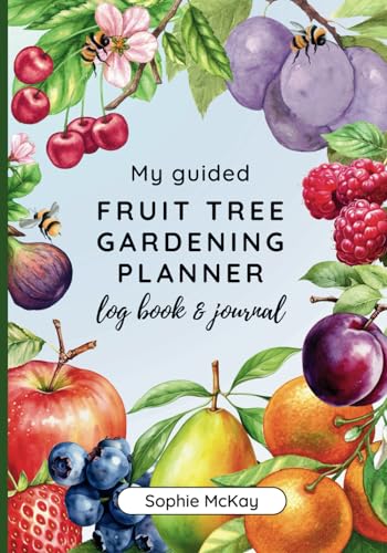My Guided Fruit Tree Gardening Planner, Log Book and Journal