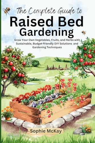 The Complete Guide to Raised Bed Gardening