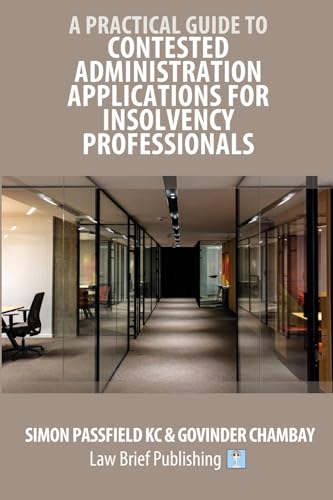 A Practical Guide to Contested Administration Applications for Insolvency Professionals