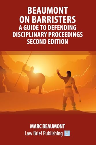 Beaumont on Barristers - A Guide to Defending Disciplinary Proceedings (Second Edition)