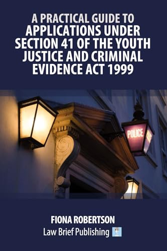A Practical Guide to Applications Under Section 41 of the Youth Justice and Criminal Evidence Act 1999