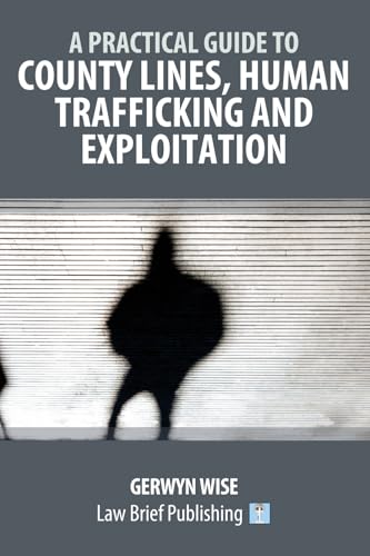 A Practical Guide to County Lines, Human Trafficking and Exploitation