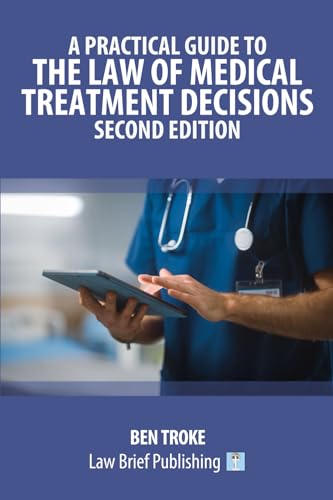 A Practical Guide to the Law of Medical Treatment Decisions - Second Edition
