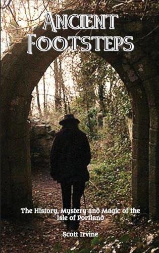 Ancient Footsteps, The History, Mystery and Magic of the Isle of Portland