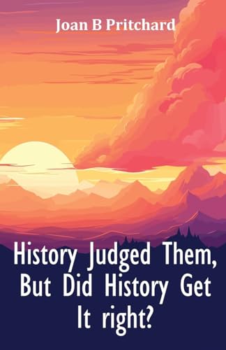 History Judged Them, But Did History Get It right?