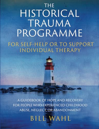 The Historical Trauma Programme - For Self-help or to Support Individual Therapy