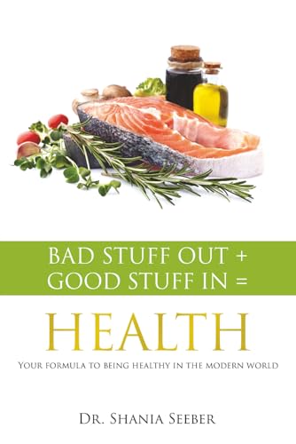 Bad Stuff out + Good Stuff in = Health