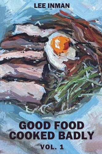 Good Food Cooked Badly