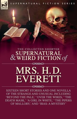 The Collected  Supernatural and Weird  Fiction of  Mrs. H. D. Everett