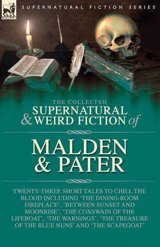 The Collected Supernatural and Weird Fiction of Malden & Pater