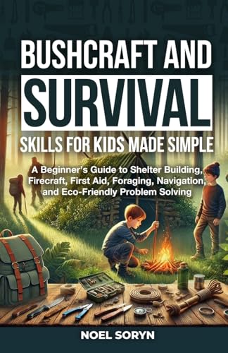 Bushcraft And Survival Skills For Kids Made Simple