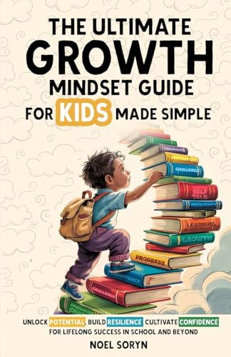 The Ultimate Growth Mindset Guide For Kids Made Simple